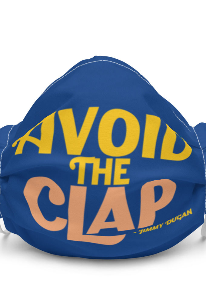 Avoid the clap. Jimmy Dugan  Premium face mask