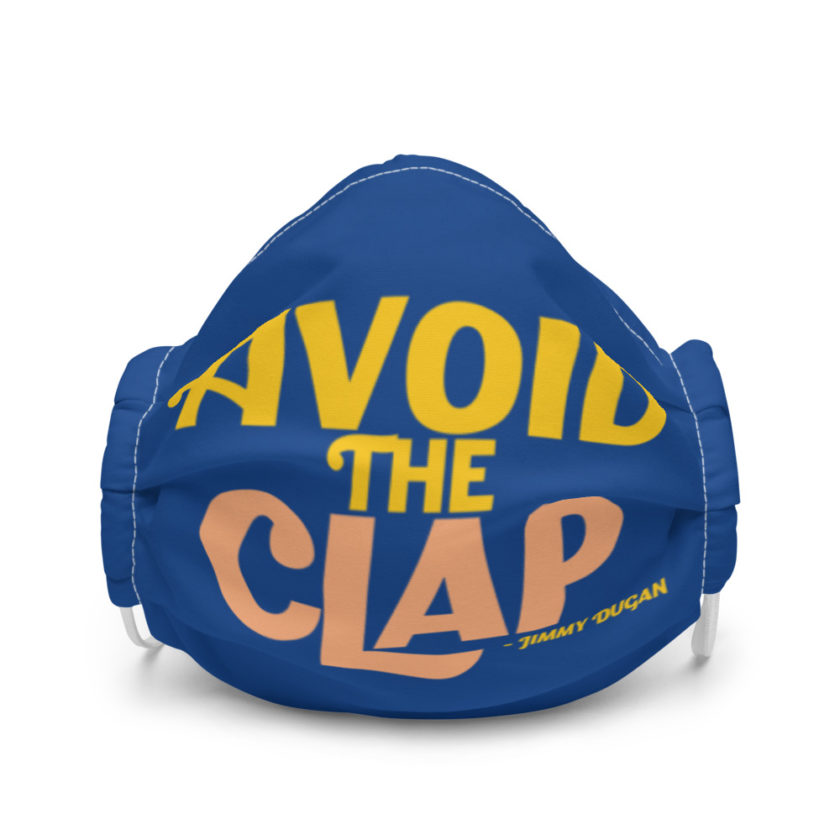 Avoid the clap. Jimmy Dugan  Premium face mask