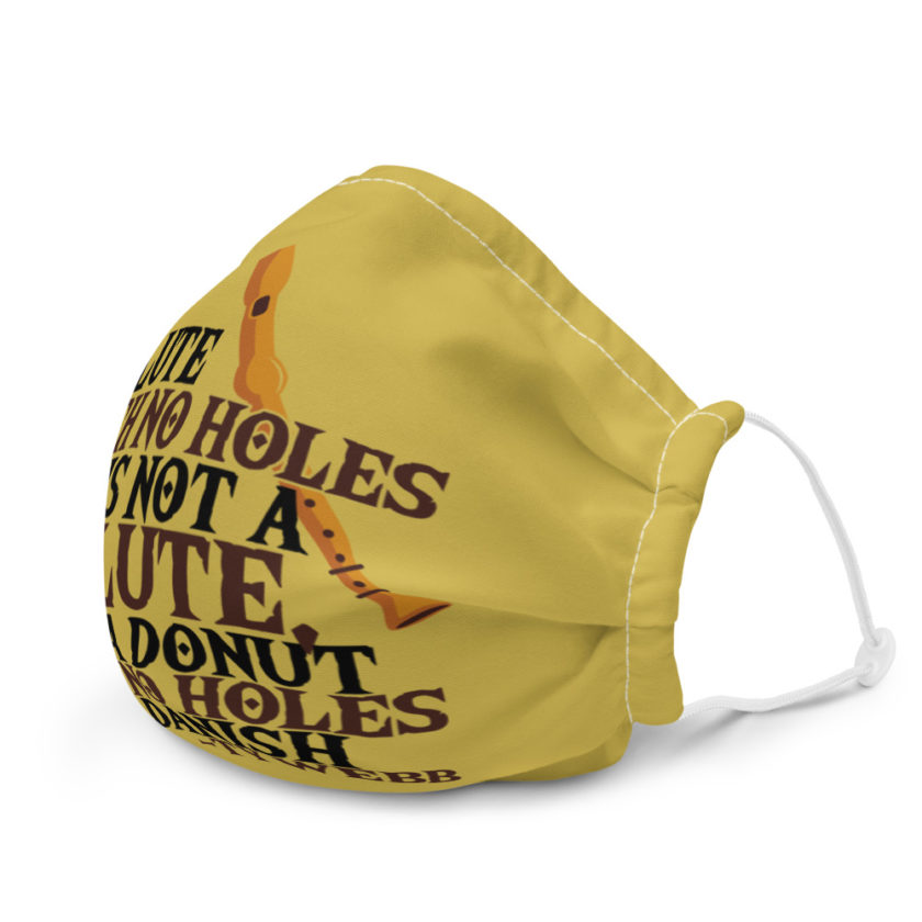 A flute with no holes is not a flute, and a donut with no holes is a danish. Ty Webb Premium face mask - Image 6