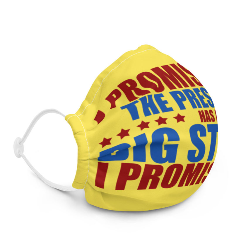 I promise you, the president has a big stick...I promise you. Premium face mask - Image 5
