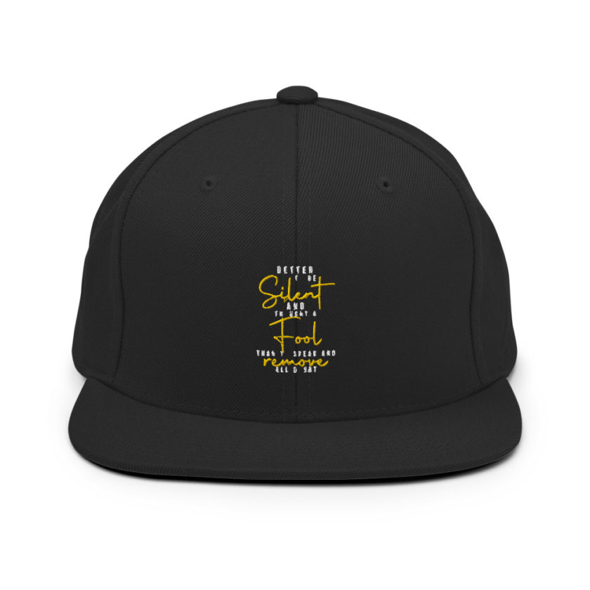 Better to be silent and thought a fool than speak and remove all doubt! Snapback Hat