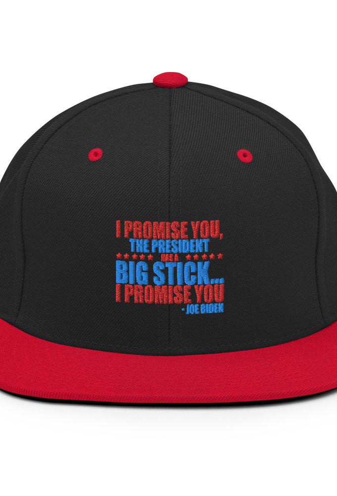 I promise you, the president has a big stick...I promise you. Snapback Hat