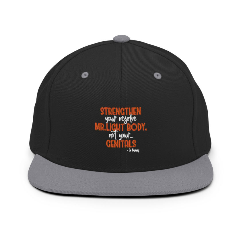 Strengthen your resolve Mr. light body, not your...genitals. Snapback Hat