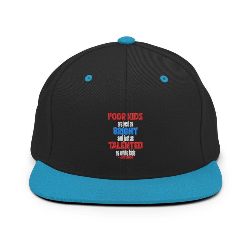 Poor kids are just as bright and just as talented as white kid. Joe Biden Snapback Hat - Image 6