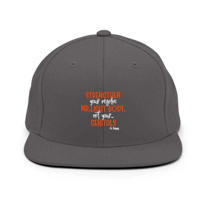 Strengthen your resolve Mr. light body, not your...genitals. Snapback Hat - Image 14