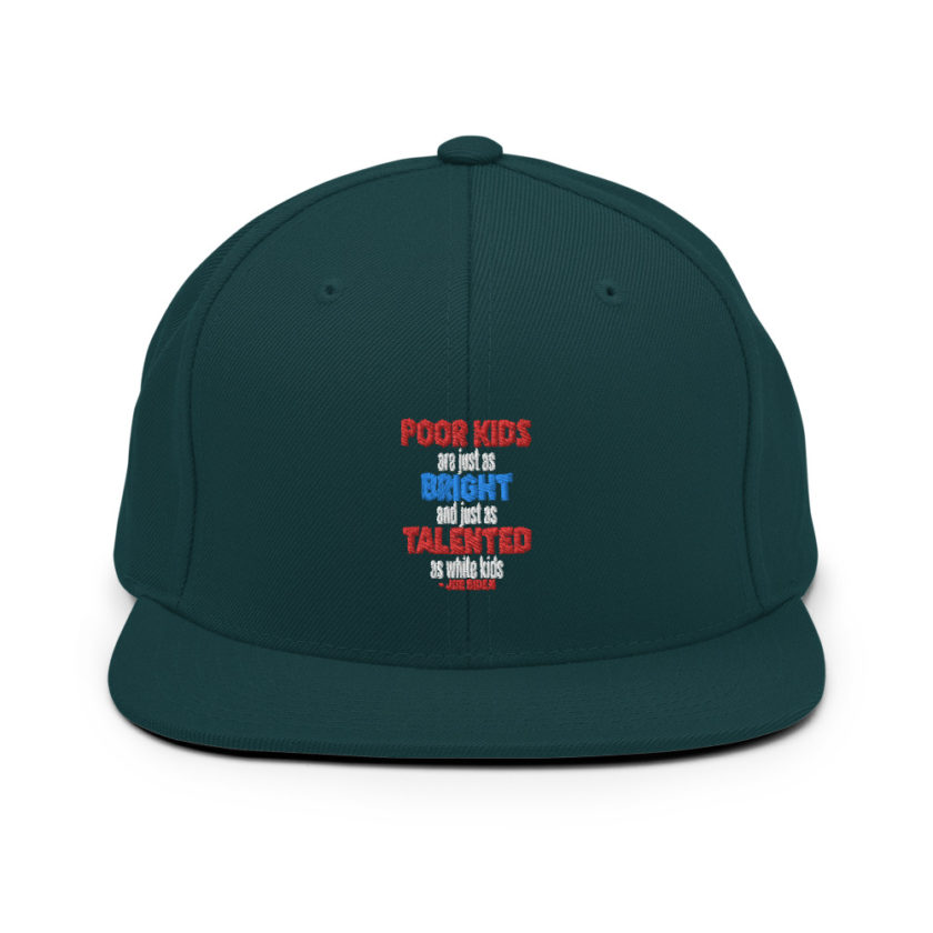 Poor kids are just as bright and just as talented as white kid. Joe Biden Snapback Hat