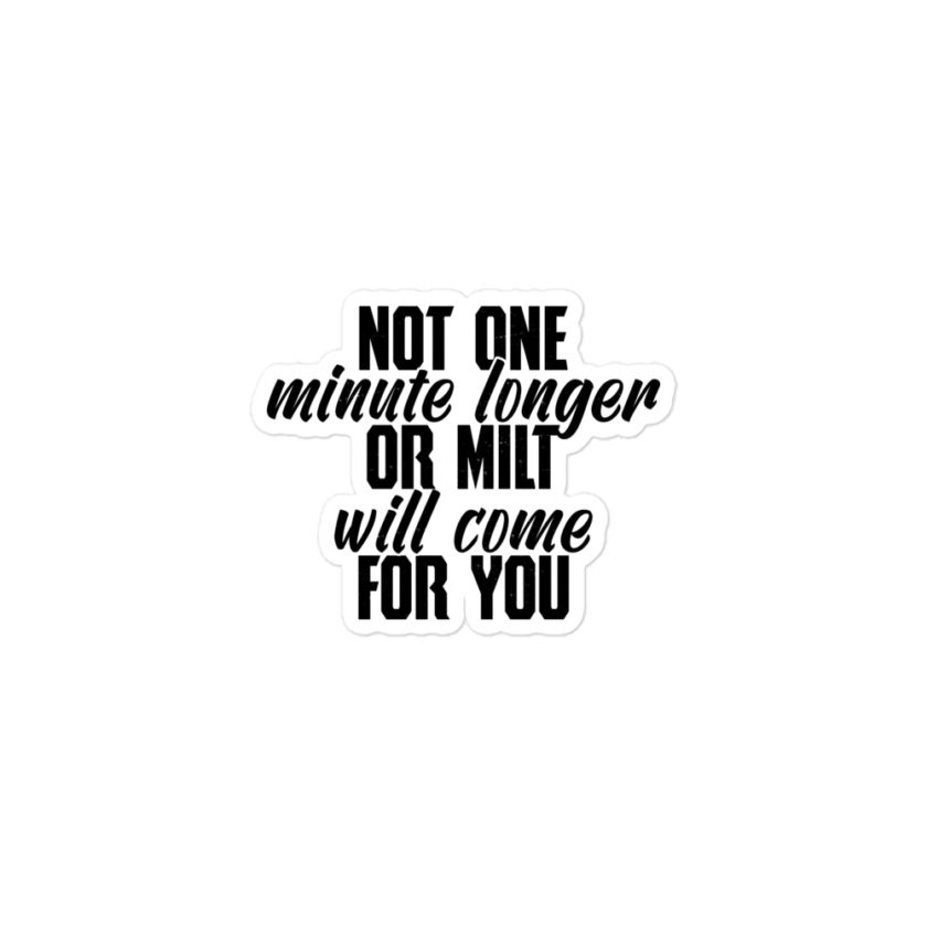 Not one more minute or milt will come for you Bubble-free stickers - Image 2