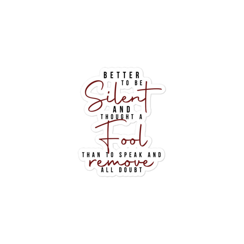 Better to be silent and thought a fool than speak and remove all doubt! Bubble-free stickers - Image 2
