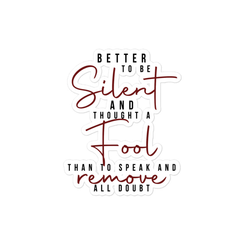Better to be silent and thought a fool than speak and remove all doubt! Bubble-free stickers - Image 3