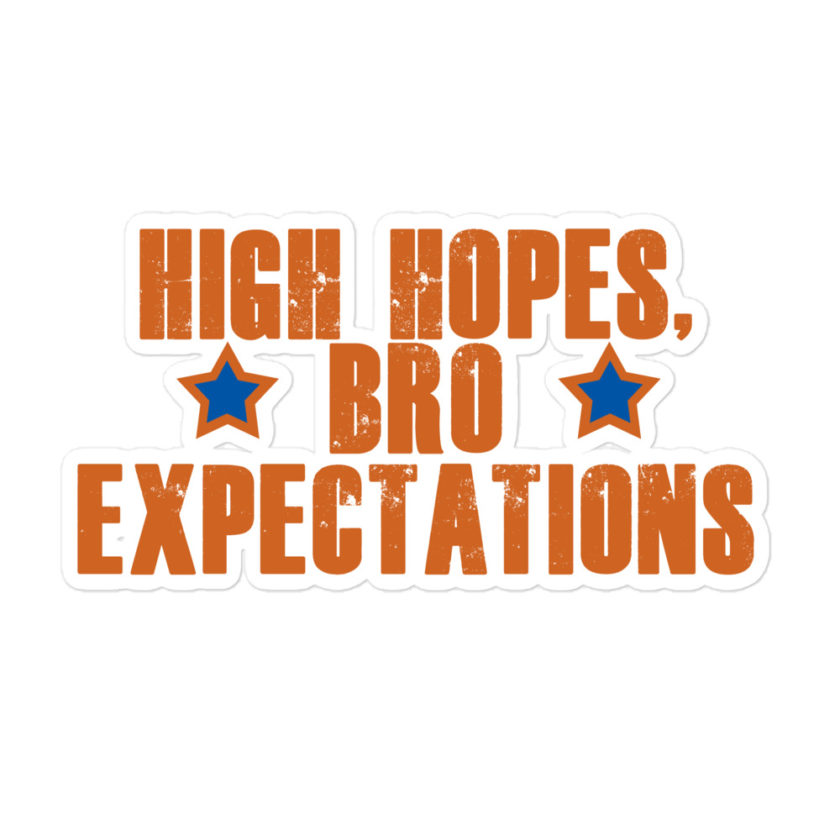 High hopes, bro expectations Bubble-free stickers