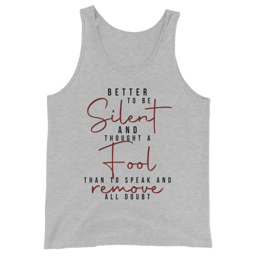 Better to be silent and thought a fool than speak and remove all doubt! Unisex Tank Top - Image 3