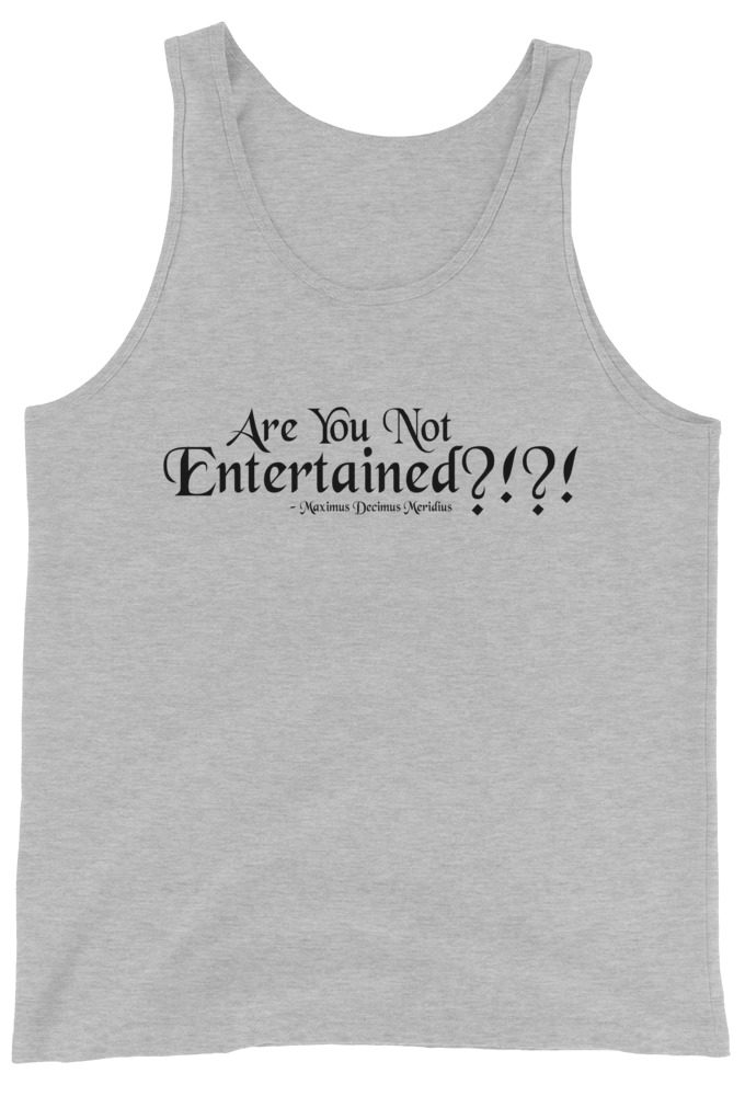 Are You Not Entertained?!?!	Maximus Decimus Meridius Unisex Tank Top