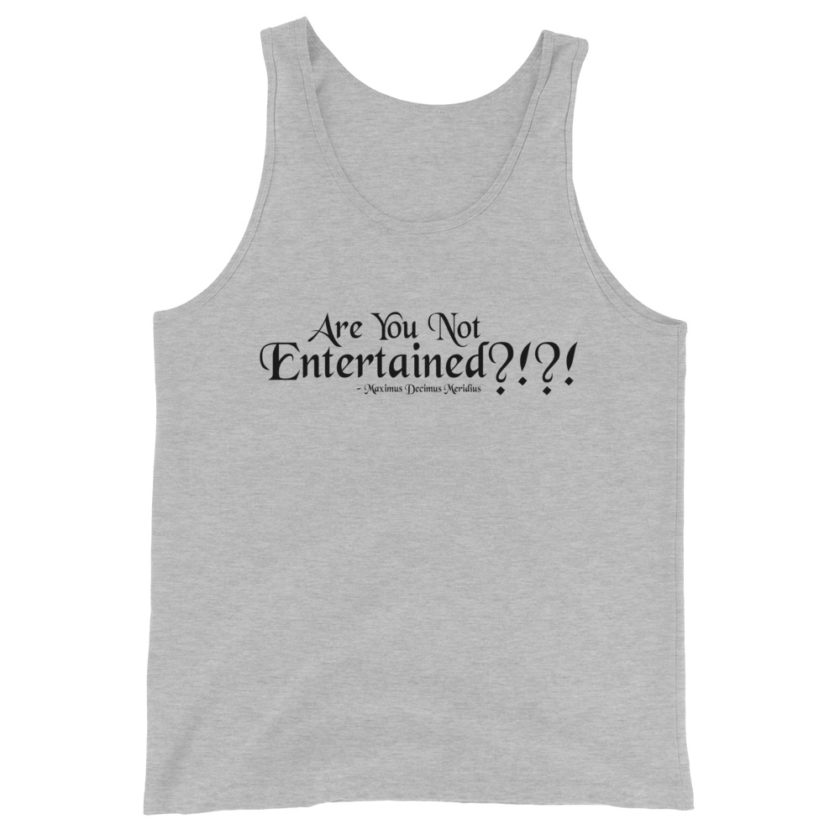 Are You Not Entertained?!?!	Maximus Decimus Meridius Unisex Tank Top