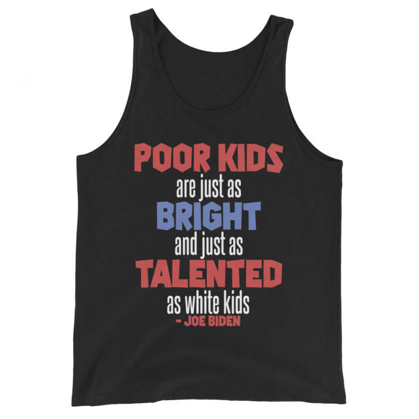 Poor kids are just as bright and just as talented as white kid. Joe Biden Unisex Tank Top - Image 2