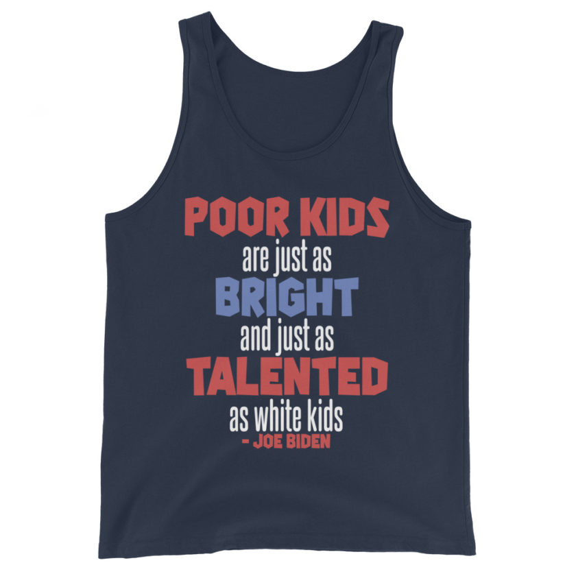 Poor kids are just as bright and just as talented as white kid. Joe Biden Unisex Tank Top - Image 3