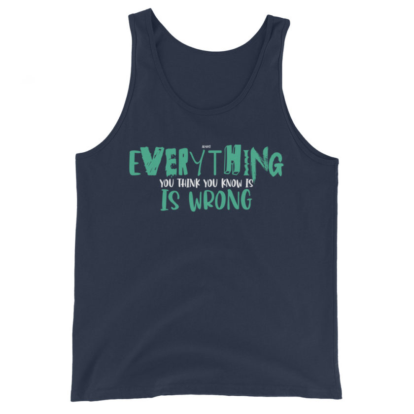 Almost everything you think you know is is wrong Unisex Tank Top - Image 3