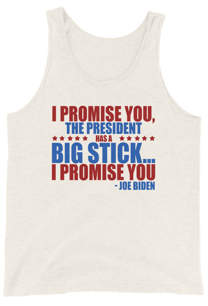 I promise you, the president has a big stick...I promise you. Unisex Tank Top