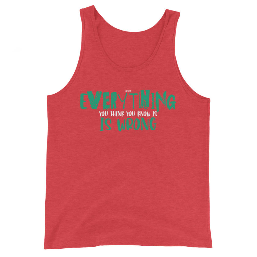 Almost everything you think you know is is wrong Unisex Tank Top - Image 6