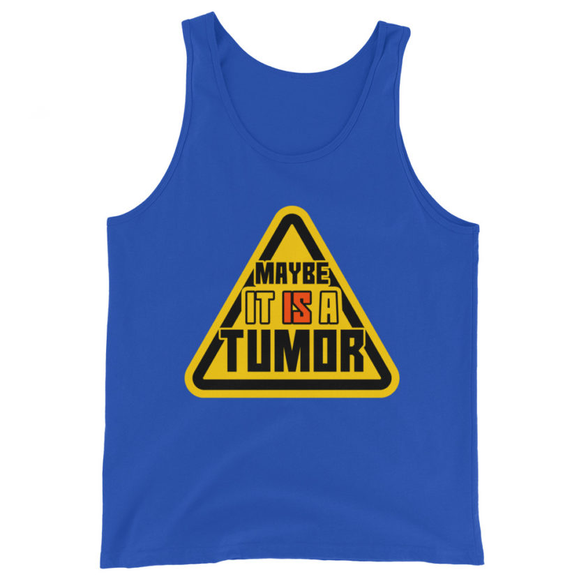 Maybe it is a tumor Unisex Tank Top