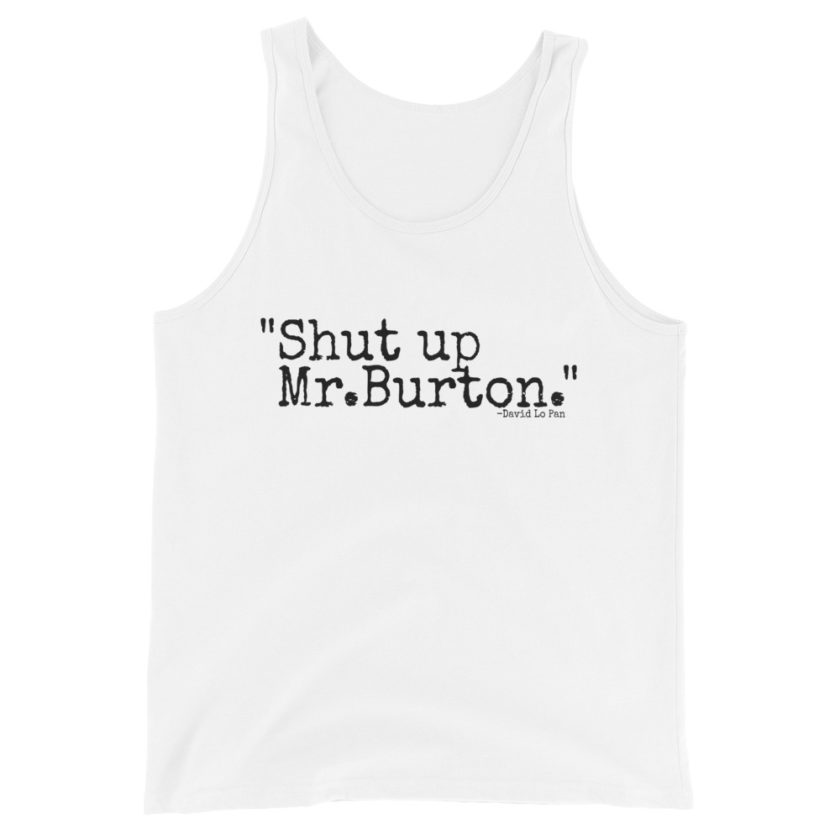 Shut up Mr.Burton	David Lo Pan  Unisex Tank Top - Image 6