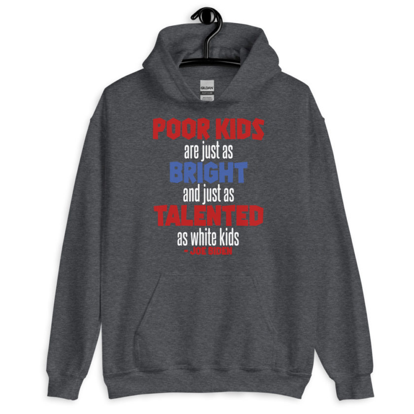 Poor kids are just as bright and just as talented as white kid. Joe Biden Unisex Hoodie - Image 4