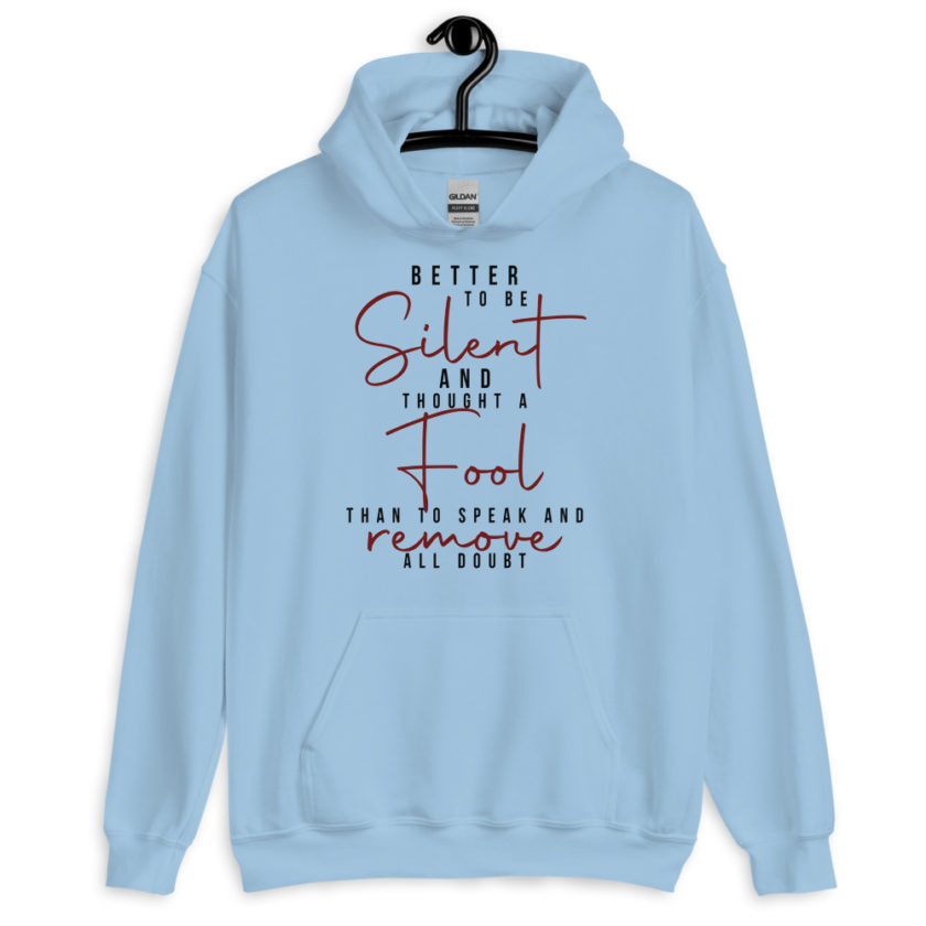 Better to be silent and thought a fool than speak and remove all doubt! Unisex Hoodie - Image 4
