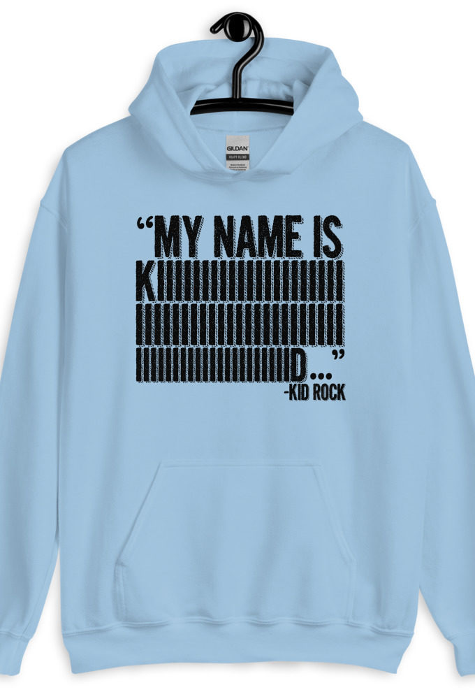 My name is Kiiiiiiiiiiiiiiid, KID ROCK! Unisex Hoodie