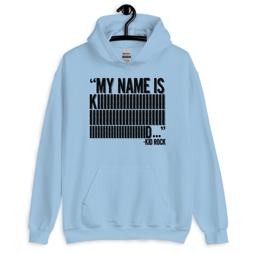 My name is Kiiiiiiiiiiiiiiid, KID ROCK! Unisex Hoodie