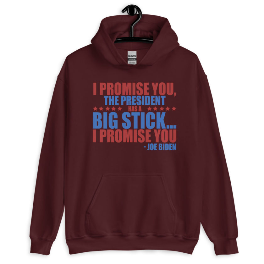 I promise you, the president has a big stick...I promise you. Unisex Hoodie - Image 4