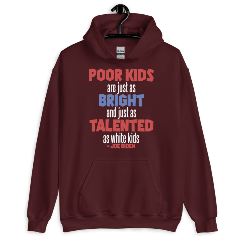 Poor kids are just as bright and just as talented as white kid. Joe Biden Unisex Hoodie - Image 3