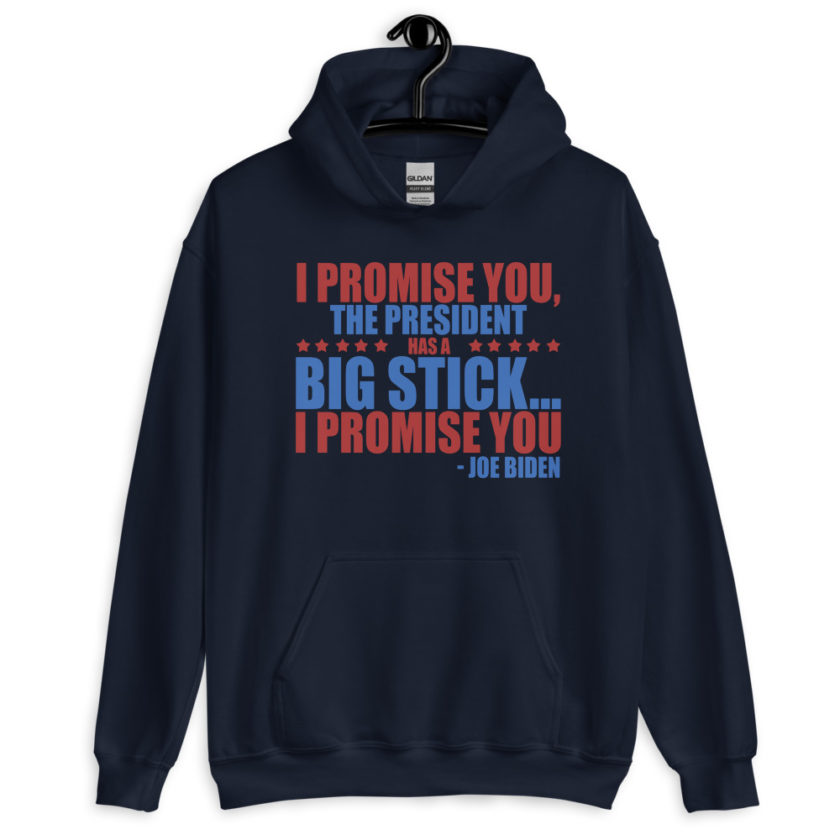 I promise you, the president has a big stick...I promise you. Unisex Hoodie - Image 3