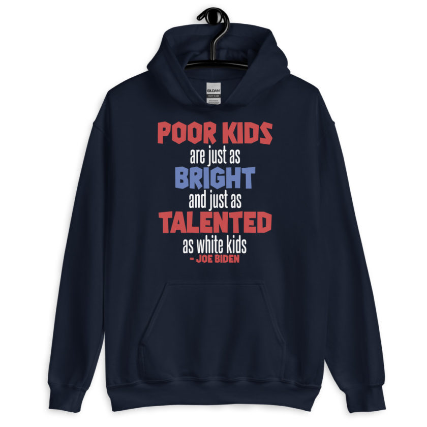 Poor kids are just as bright and just as talented as white kid. Joe Biden Unisex Hoodie