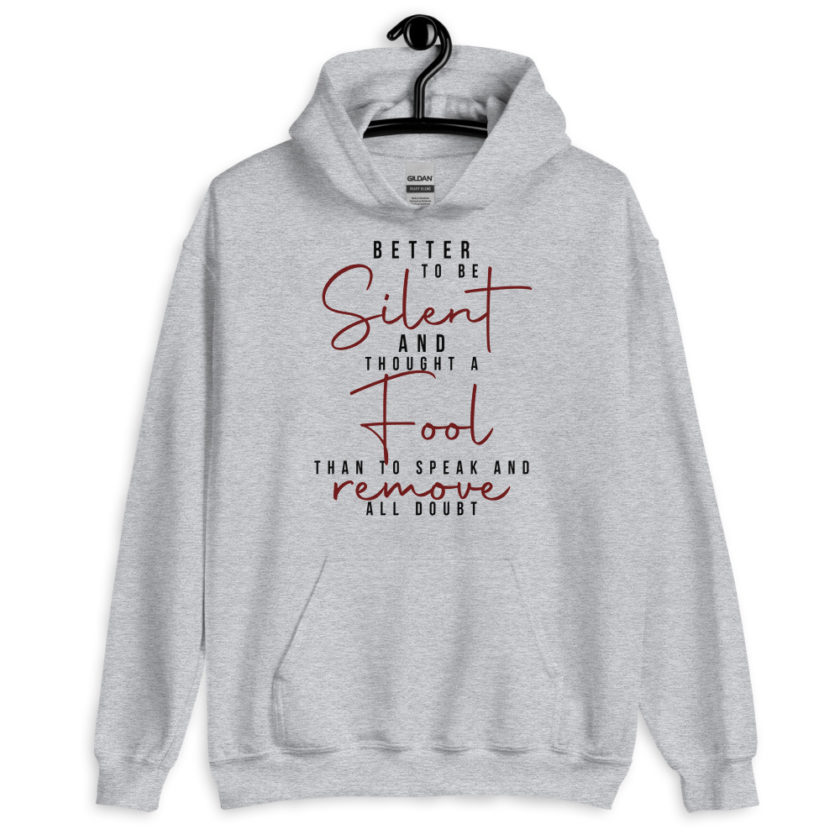Better to be silent and thought a fool than speak and remove all doubt! Unisex Hoodie - Image 3