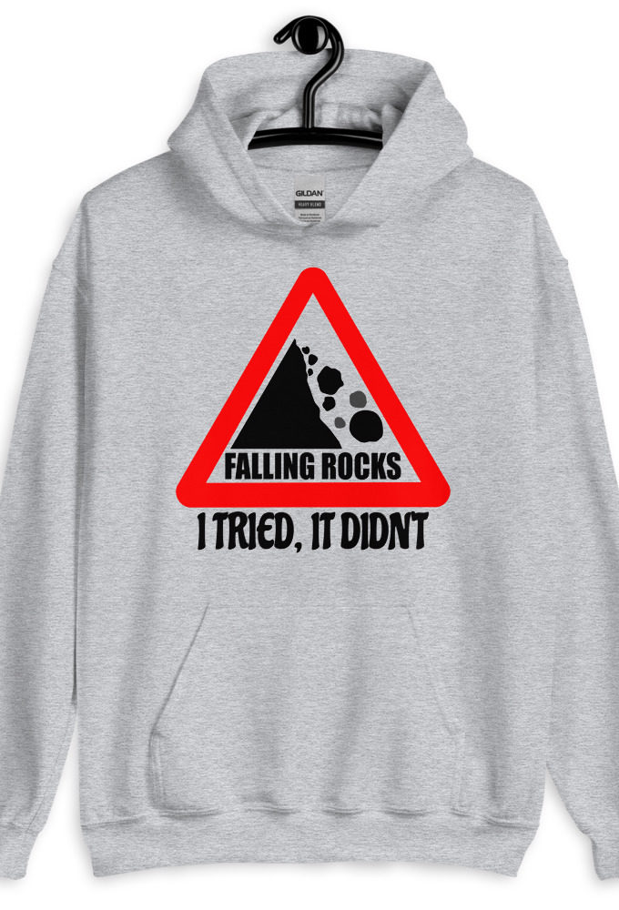 I saw a sign that said "Falling Rocks" I tried, it didn't. Unisex Hoodie
