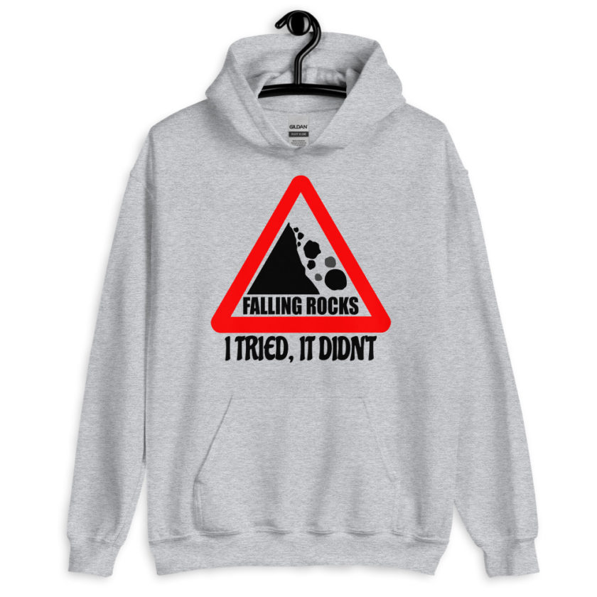 I saw a sign that said "Falling Rocks" I tried, it didn't. Unisex Hoodie