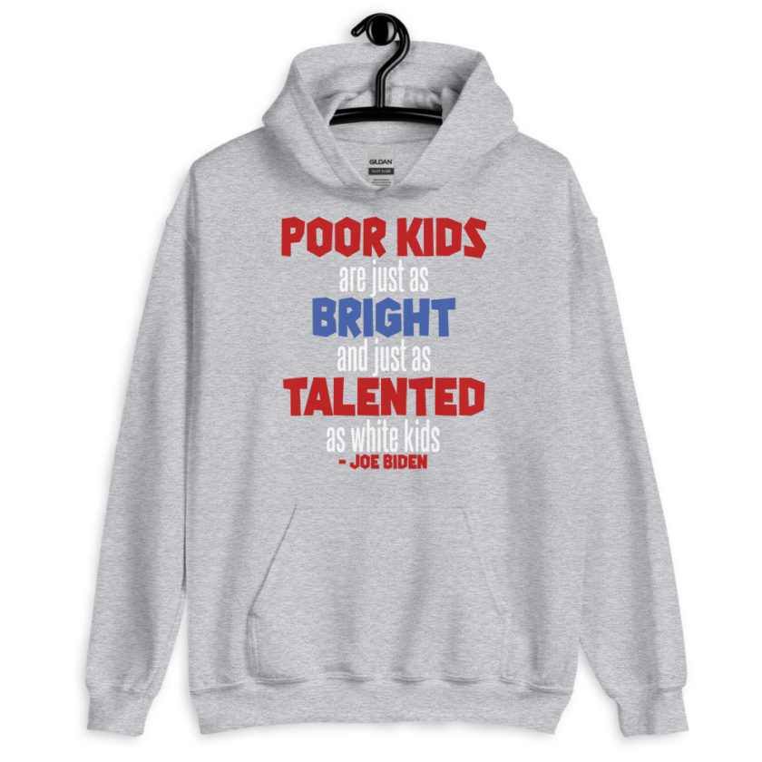 Poor kids are just as bright and just as talented as white kid. Joe Biden Unisex Hoodie - Image 7