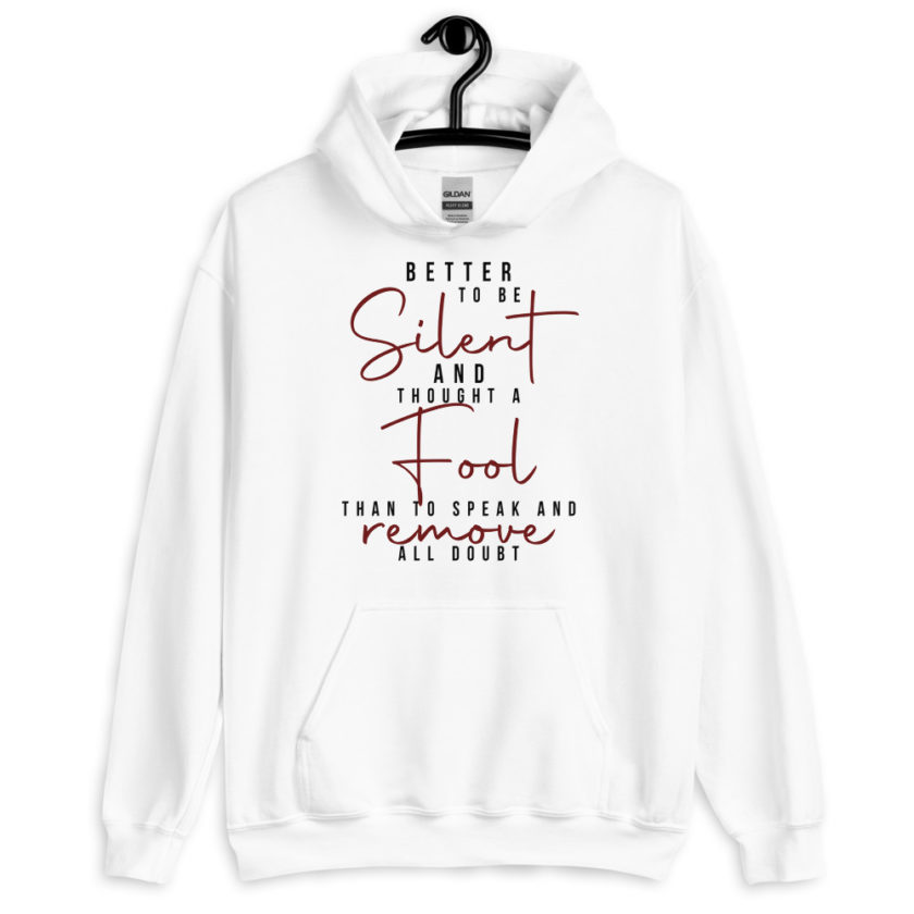 Better to be silent and thought a fool than speak and remove all doubt! Unisex Hoodie - Image 5