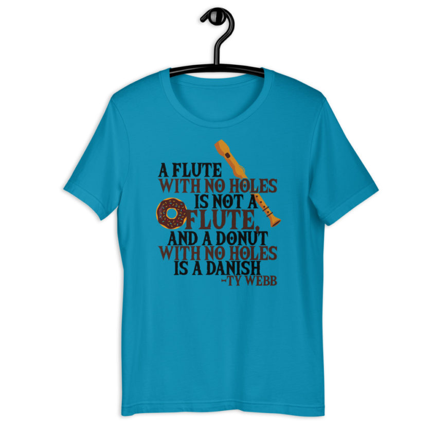 A flute with no holes is not a flute, and a donut with no holes is a danish. Ty Webb Unisex t-shirt - Image 2