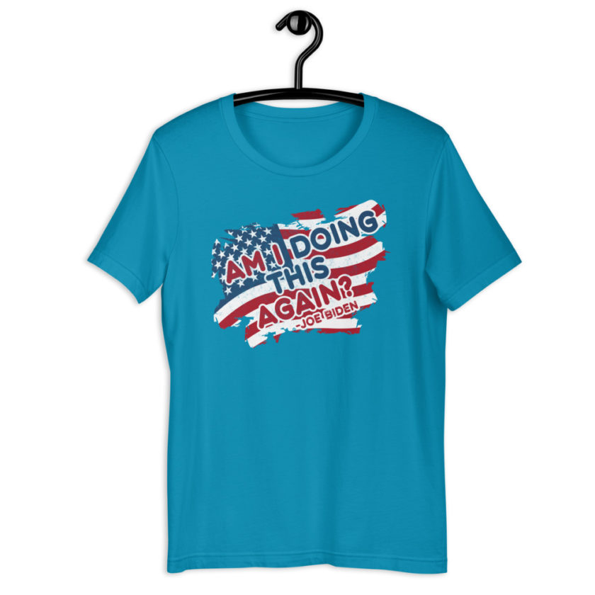 Am I Doing This Again? Joe Biden  Unisex t-shirt - Image 12