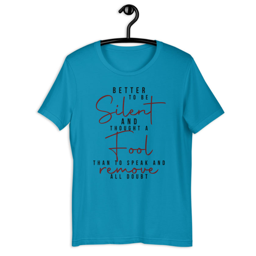 Better to be silent and thought a fool than speak and remove all doubt! Unisex t-shirt - Image 2