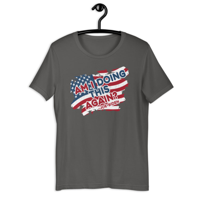 Am I Doing This Again? Joe Biden  Unisex t-shirt - Image 10
