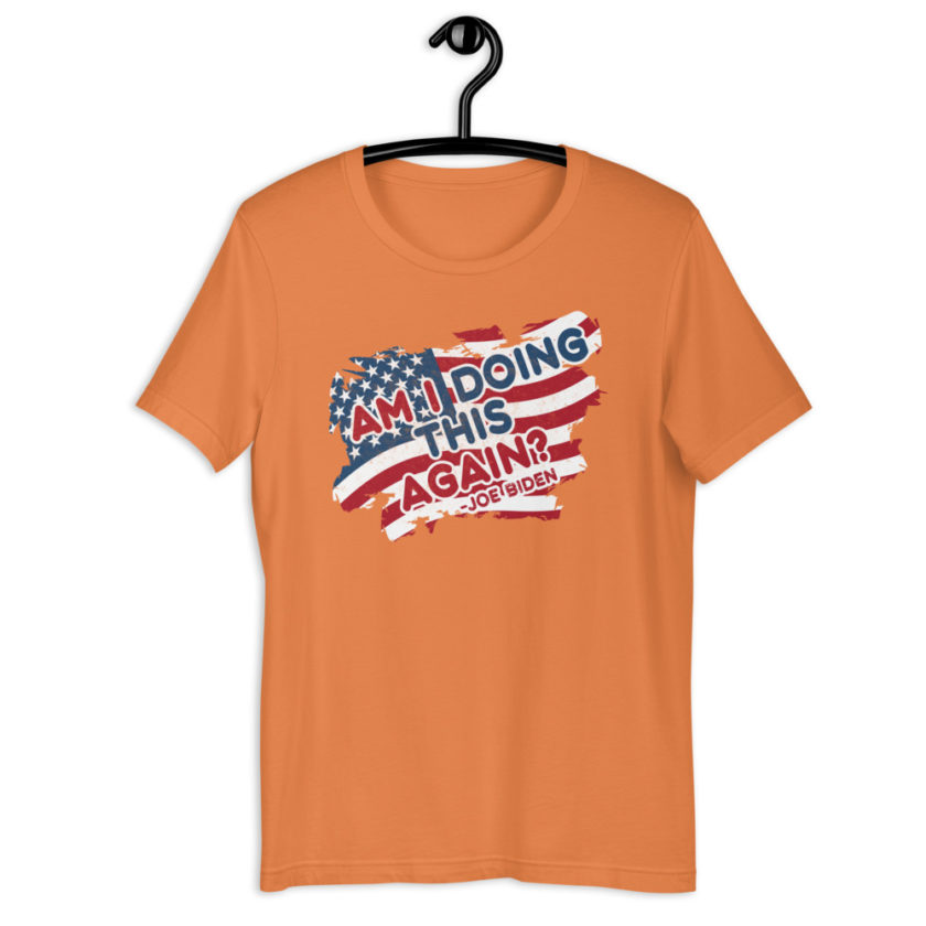 Am I Doing This Again? Joe Biden  Unisex t-shirt - Image 13