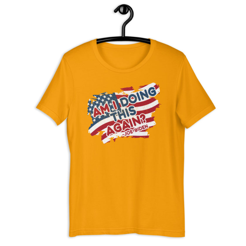 Am I Doing This Again? Joe Biden  Unisex t-shirt - Image 14