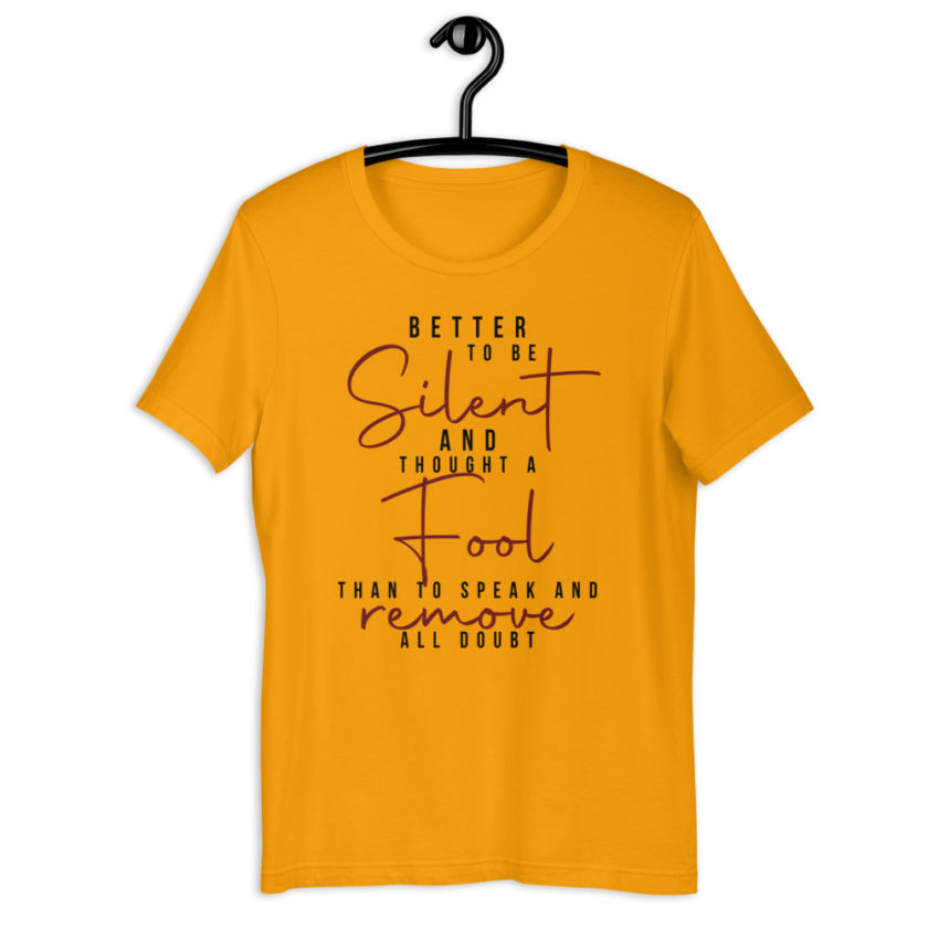 Better to be silent and thought a fool than speak and remove all doubt! Unisex t-shirt - Image 5