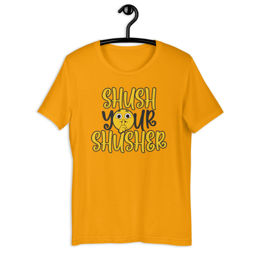 Shush your Shusher Unisex t-shirt - Image 6