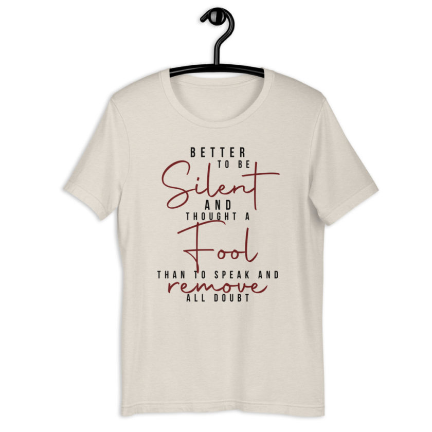 Better to be silent and thought a fool than speak and remove all doubt! Unisex t-shirt - Image 8