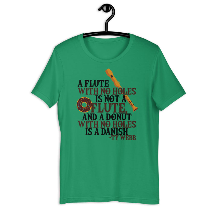 A flute with no holes is not a flute, and a donut with no holes is a danish. Ty Webb Unisex t-shirt - Image 3