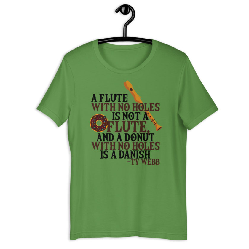 A flute with no holes is not a flute, and a donut with no holes is a danish. Ty Webb Unisex t-shirt - Image 4