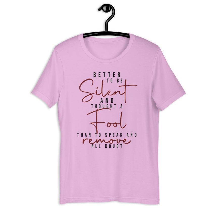 Better to be silent and thought a fool than speak and remove all doubt! Unisex t-shirt - Image 6