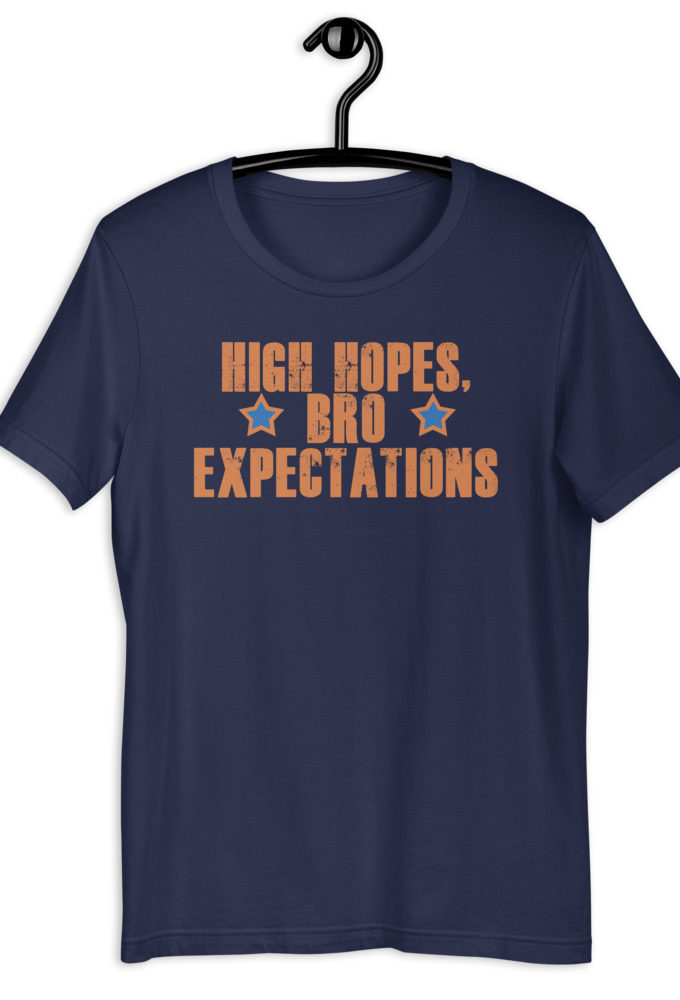 High hopes, bro expectations Short-sleeve unisex t-shirt